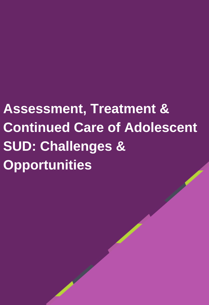 Assessment-Treatment-Continued-Care-of-Adolescent-SUD-Challenges-Opportunities