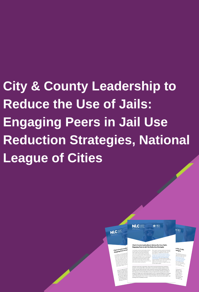 City-County-Leadership-to-Reduce-the-Use-of-Jails-Engaging-Peers-in-Jail-Use-Reduction-Strategies-National-League-of-Cities