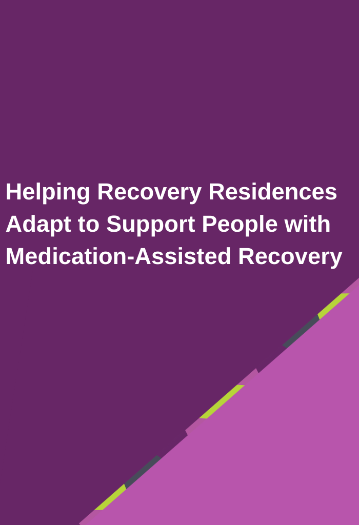 Helping-Recovery-Residences-Adapt-to-Support-People-with-Medication-Assisted-Recovery-1