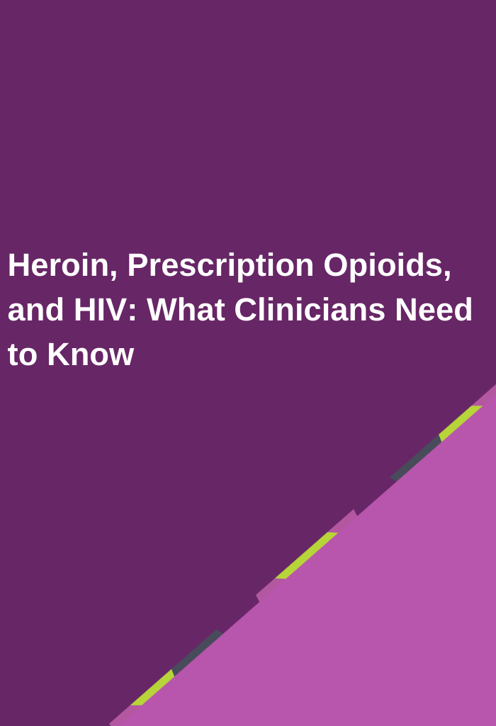 Heroin-Prescription-Opioids-and-HIV-What-Clinicians-Need-to-Know