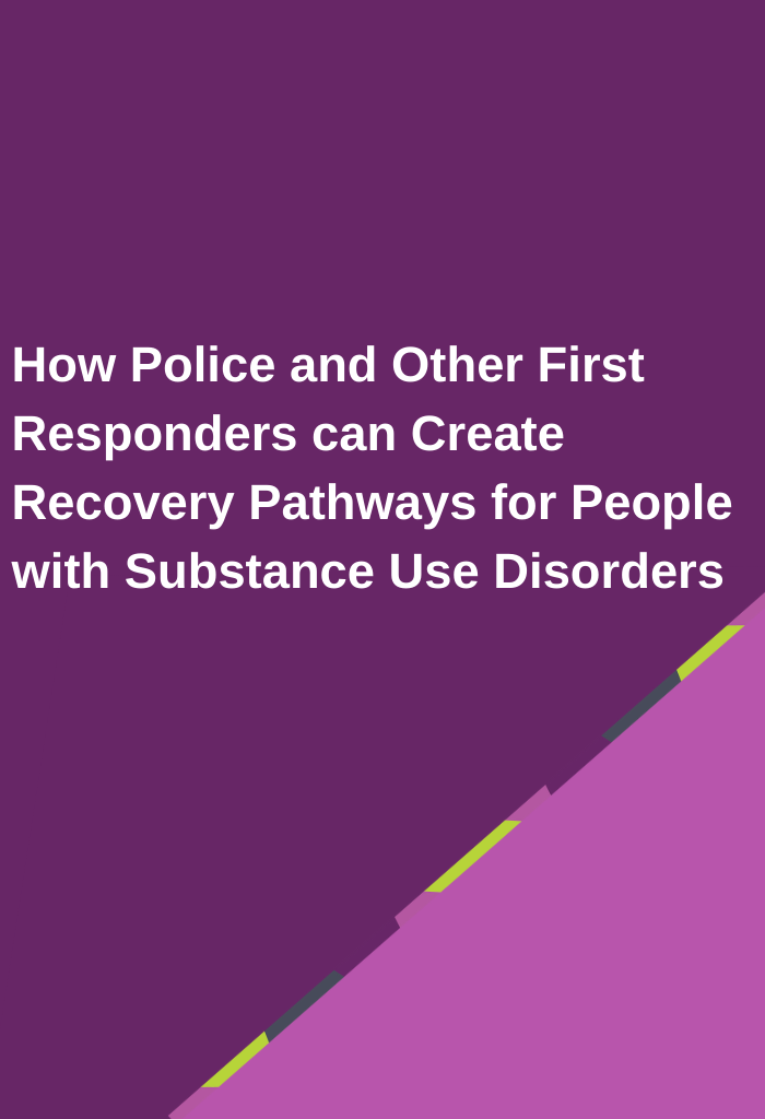 How-Police-and-Other-First-Responders-can-Create-Recovery-Pathways-for-People-with-Substance-Use-Disorders