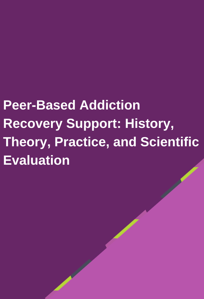 Peer-Based-Addiction-Recovery-Support-History-Theory-Practice-and-Scientific-Evaluation