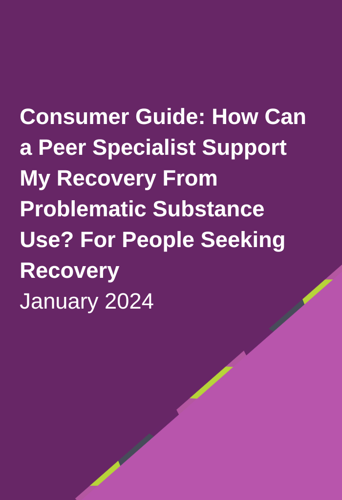 Consumer Guide: How Can a Peer Specialist Support My Recovery From Problematic Substance Use? For People Seeking Recovery, January 2024 cover image