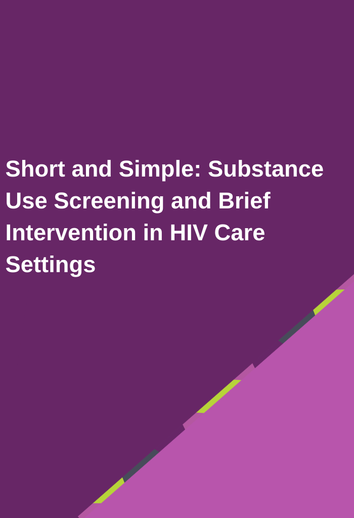 Short-and-Simple-Substance-Use-Screening-and-Brief-Intervention-in-HIV-Care-Settings