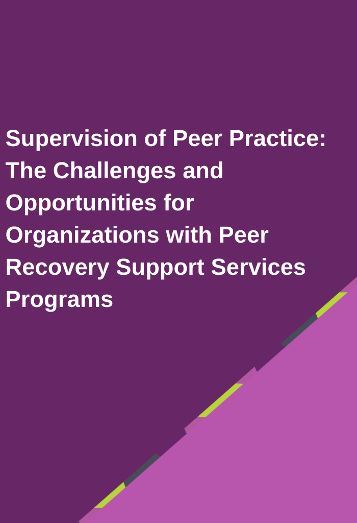 Supervision-of-Peer-Practice-The-Challenges-and-Opportunities-for-Organizations-with-Peer-Recovery-Support-Services-Programs