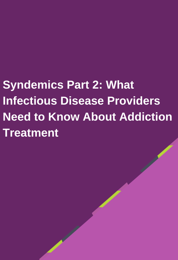 Syndemics-Part-2-What-Infectious-Disease-Providers-Need-to-Know-About-Addiction-Treatment
