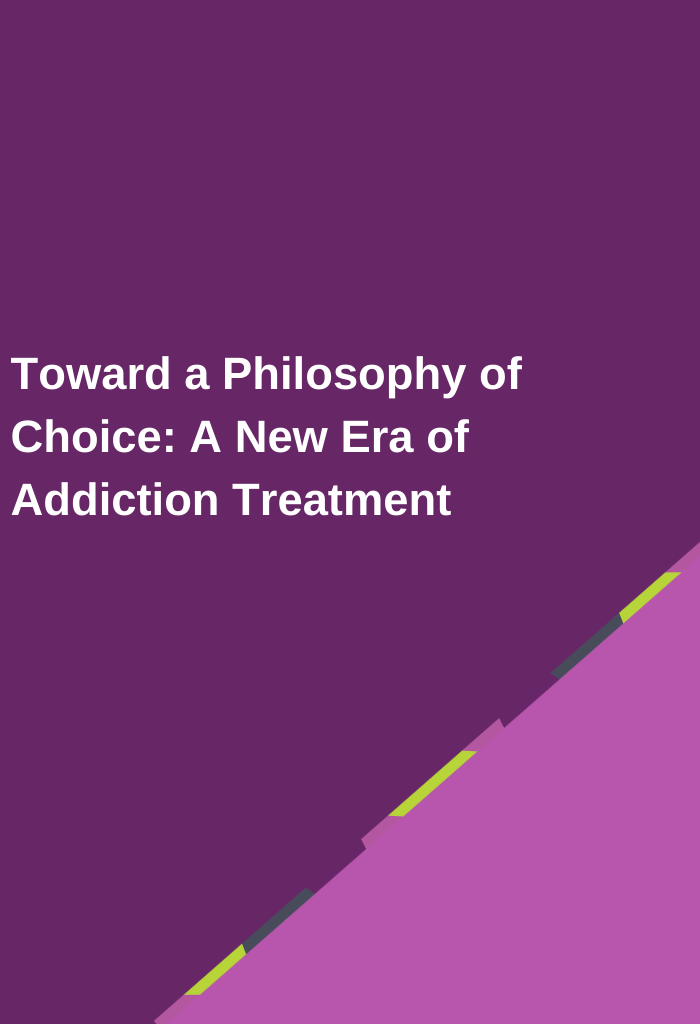 Toward-a-Philosophy-of-Choice-A-New-Era-of-Addiction-Treatment