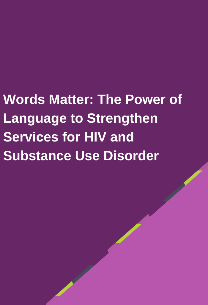 Words-Matter-The-Power-of-Language-to-Strengthen-Services-for-HIV-and-Substance-Use-Disorder