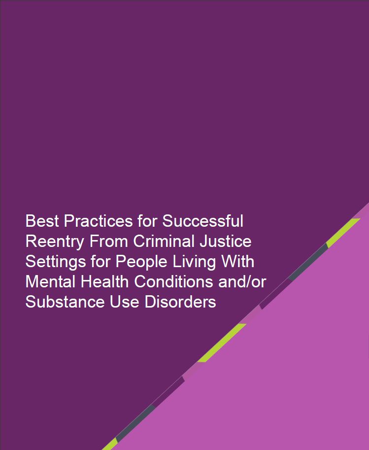 thumbnail for Best Practices for Successful Reentry From Criminal Justice Settings for People Living With Mental Health Conditions and/or Substance Use Disorders